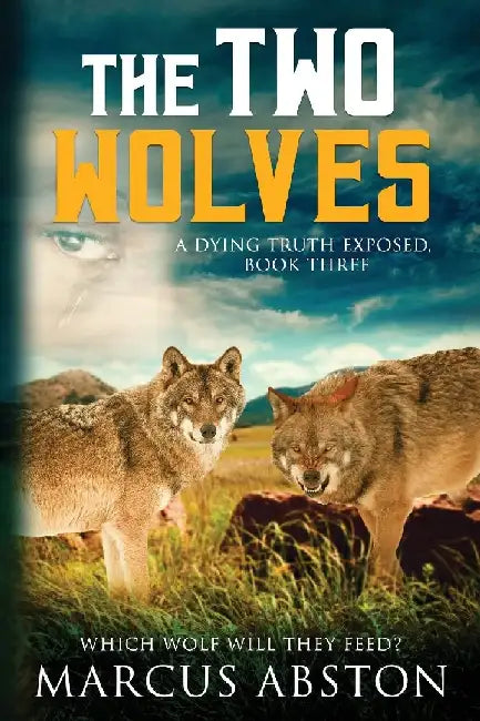 The Two Wolves (A Dying Truth Exposed, Book Three) by Marcus Abston