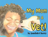 My Mom Is A Vet by Jamilah Cherry