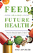 Feed Your Child's Future Health: Prevent Disease before It Starts by Denise C. Scott