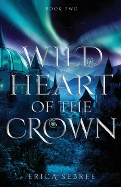 Wild Heart of the Crown: A Medieval, Celtic Fantasy by Erica Sebree
