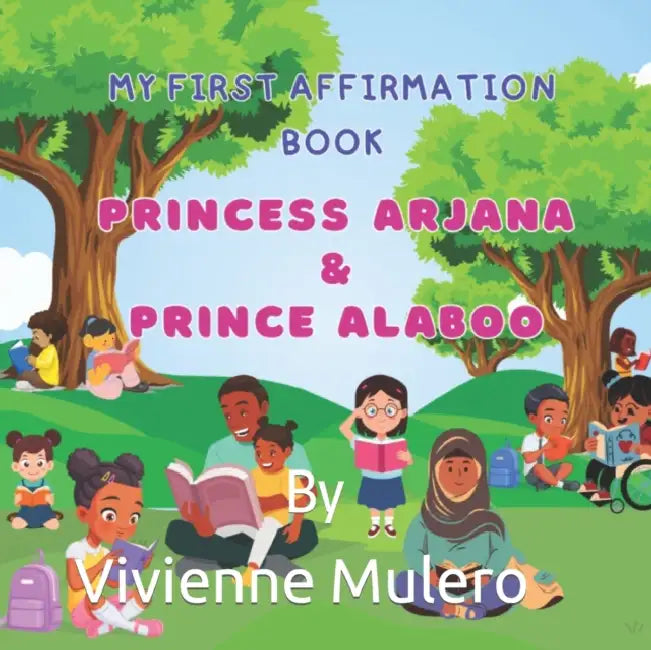 My First Affirmation Book: Princess Arjana & Prince Alaboo by Vivienne Mulero, Vivienne Mulero