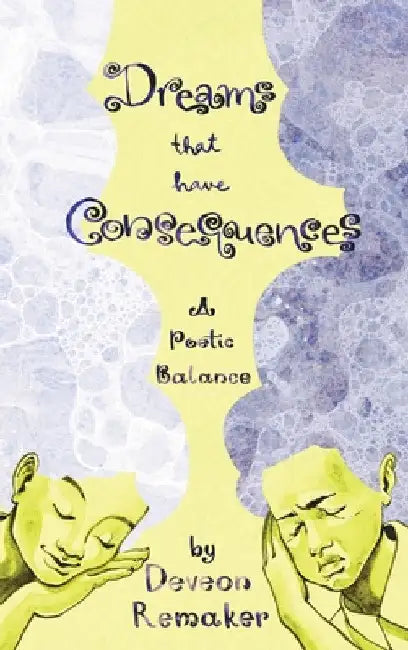 Dreams That Have Consequences: A Poetic Balance by Deveon Remaker