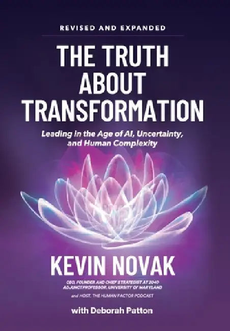 The Truth About Transformation: Leading in the Age of AI, Uncertainty and Human Complexity by Kevin Novak