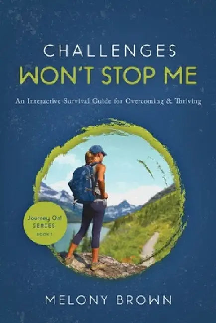 Challenges Won't Stop Me: An Interactive Survival Guide for Overcoming & Thriving by Melony Brown
