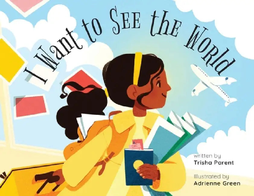I Want to See the World by Trisha Parent