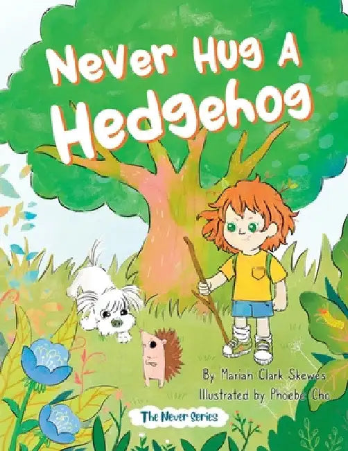 Never Hug a Hedgehog: The Never Series by Mariah Clark Skewes