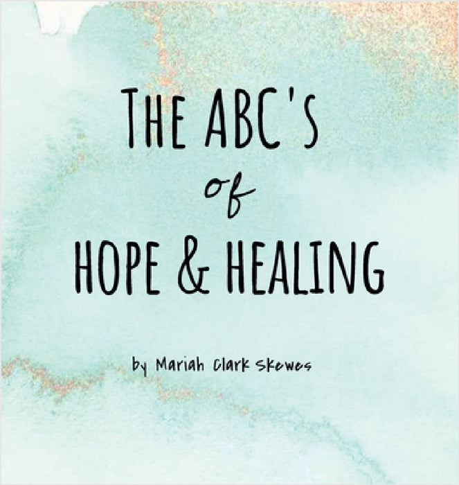 The ABC's of Hope & Healing by Mariah Clark Skewes