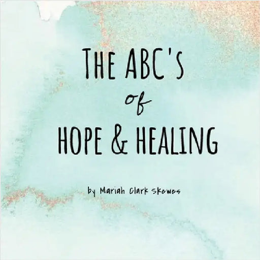The ABC's of Hope & Healing by Mariah Clark Skewes