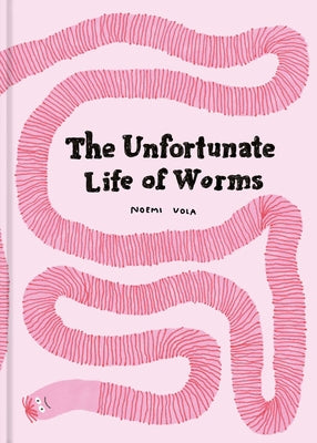 The Unfortunate Life of Worms by Noemi Vola