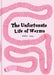 The Unfortunate Life of Worms by Noemi Vola