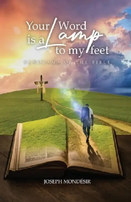 Your Word is a Lamp to my feet: Panorama of the Bible: Panorama of the Bible by Joseph Mondésir