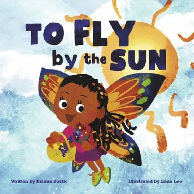 To Fly by the Sun by Briana Bostic