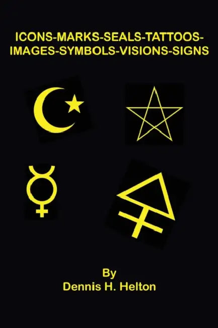 Icons-Marks-Seals-Tattoos-Images-Symbols-Visions-signs by Dennis D. Helton