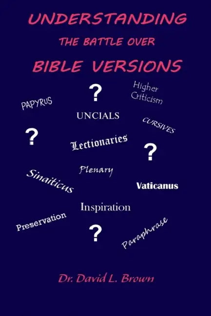 Understanding the Battle Over Bible Versions by David L. Brown