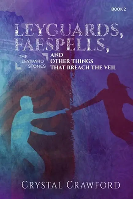 LeyGuards, Faespells, and Other Things That Breach the Veil by Crawford, Crystal