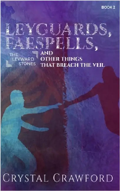 LeyGuards, Faespells, and Other Things That Breach the Veil by Crawford, Crystal