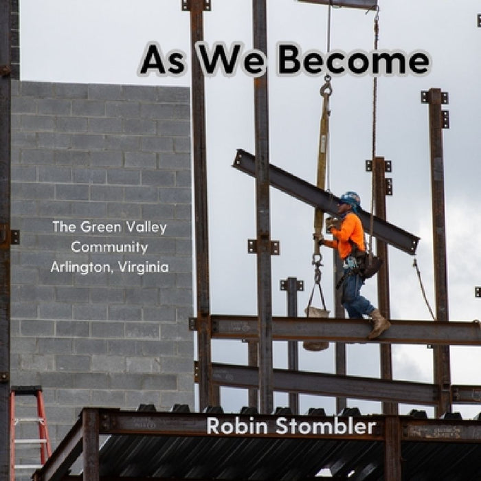 As We Become: The Green Valley Community, Arlington, Virginia by Robin Stombler