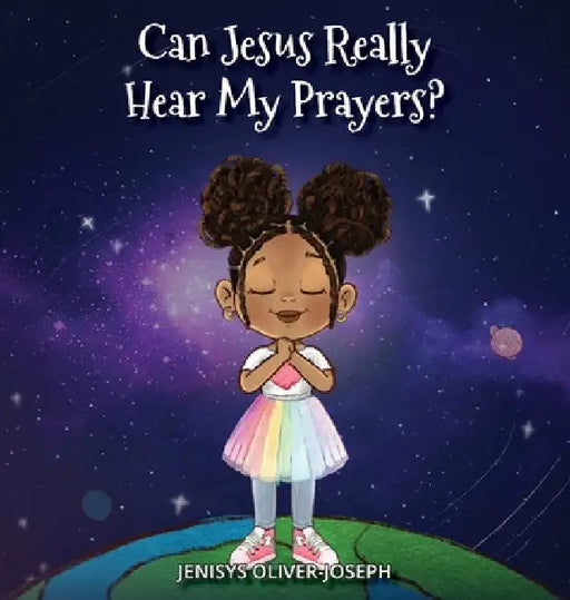 Can Jesus Really Hear My Prayers? by Jenisys Oliver-Joseph