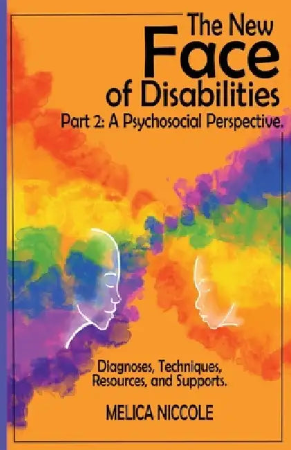 The New Face of Disabilities Part 2: A Psychosocial Perspective: A Psychosocial Perspective by Melica Niccole, Viviana Moyano, Isabella Miller