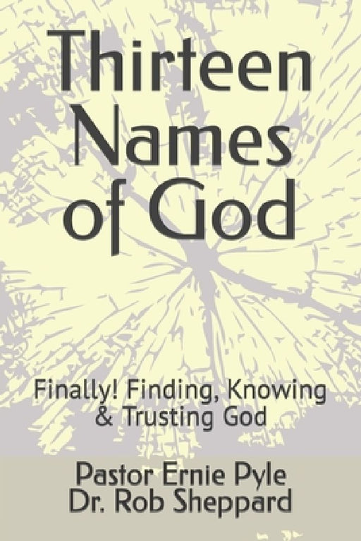 Thirteen Names of God: Finally! Finding, Knowing & Trusting God by Ernie Pyle