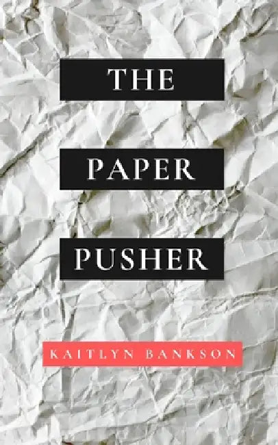 The Paper Pusher by Kaitlyn Bankson
