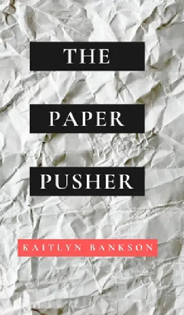 The Paper Pusher by Kaitlyn Bankson