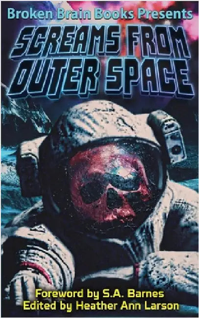 Screams From Outer Space: A Horror Anthology by Larson, Heather Ann