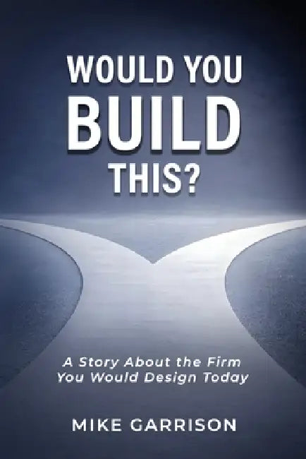 Would You Build This?: A Story About the Firm You Would Design Today by Carl Cox, Mike Garrison