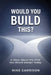 Would You Build This?: A Story About the Firm You Would Design Today by Carl Cox, Mike Garrison