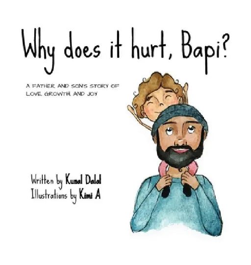 Why does it hurt, Bapi?: A father and son's story of love, growth, and joy by Kunal Dalal