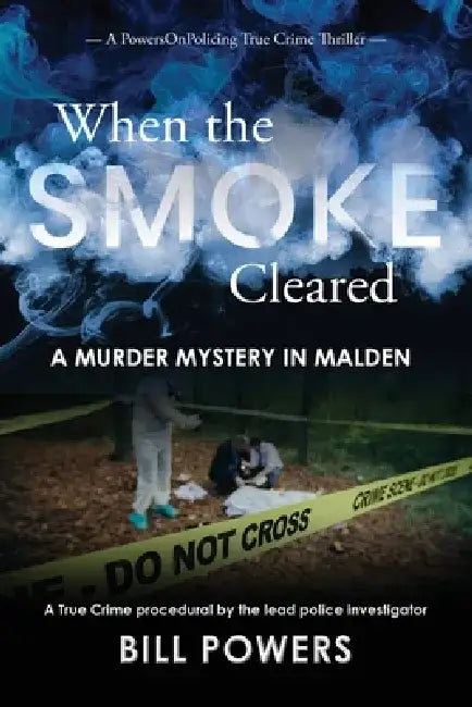 When the Smoke Cleared: A Murder Mystery in Malden by Bill Powers