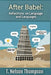 After Babel: Reflections on Language and Languages by T. Nelson Thompson
