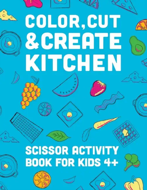Color, Cut, & Create Kitchen: Scissor craft activity book for kids by A & J Books