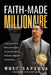 Faith-Made Millionaire: 3 Pillars from the Good Book to Master Your Mindset, Morals and Money by Matt Sapaula