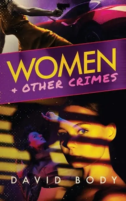Women and Other Crimes by David Body