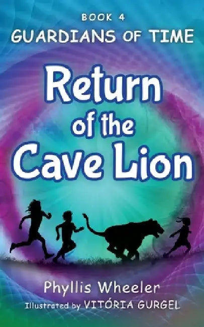 Return of the Cave Lion: A Christian Children's Action Adventure for Ages 8-11 by Phyllis Wheeler