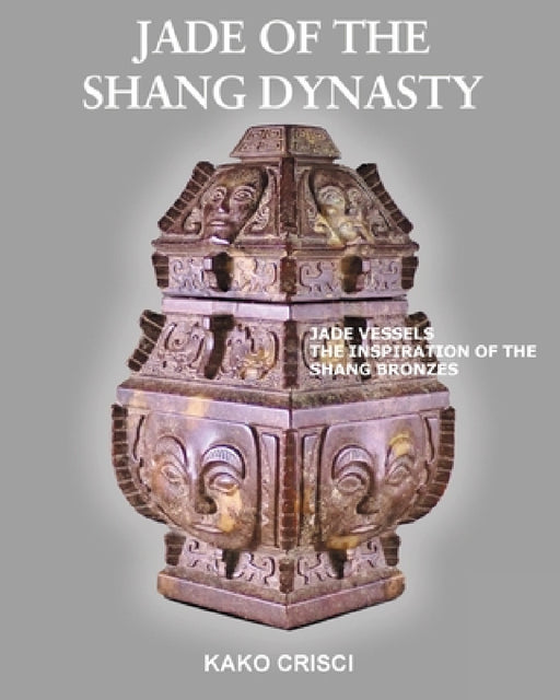 Jade of the Shang Dynasty by Kako Crisci