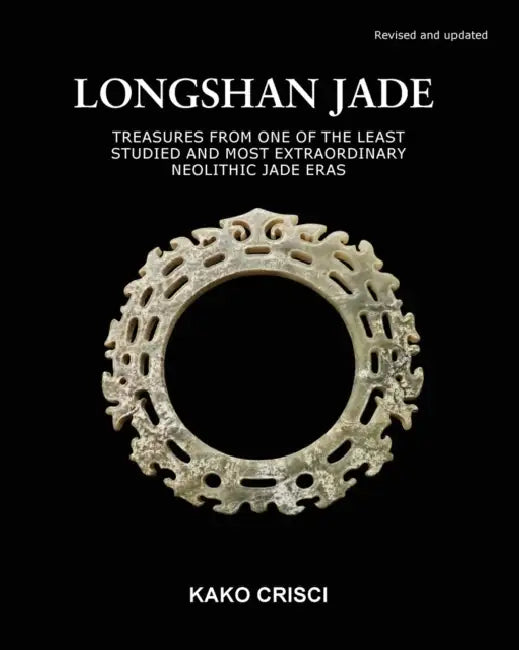 Longshan Jade: Treasures from one of the least studied and most extraordinary neolithic jade eras by Kako Crisci