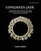 Longshan Jade: Treasures from one of the least studied and most extraordinary neolithic jade eras by Kako Crisci