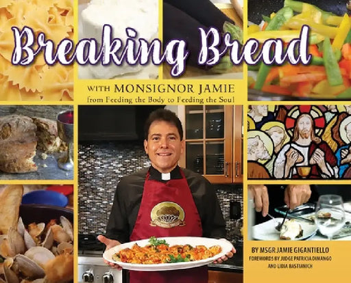 Breaking Bread with Monsignor Jaime: From Feeding the Body to Feeding the Soul by Monsignor Jamie Gigantiello