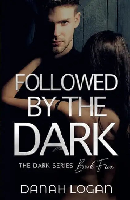 Followed by the Dark: A Dark Enemies-to-Lovers Age Gap Romantic Suspense Novel by Danah Logan