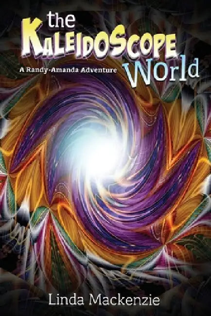 The Kaleidoscope World: A Randy-Amanda Adventure by Linda MacKenzie