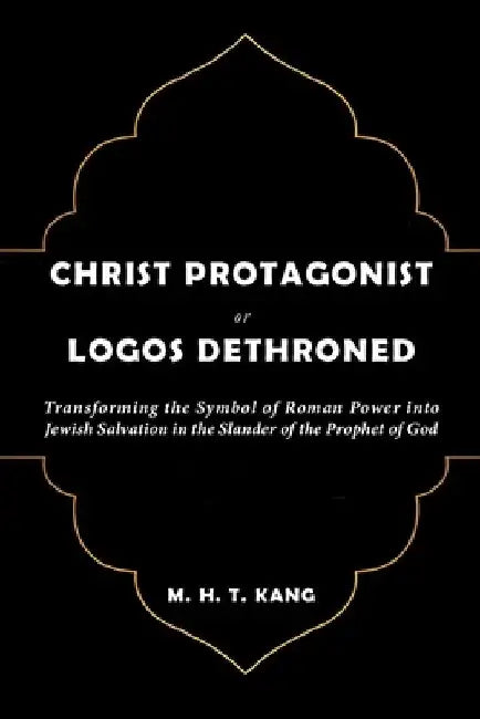 Christ Protagonist or Logos Dethroned by M. H. T. Kang