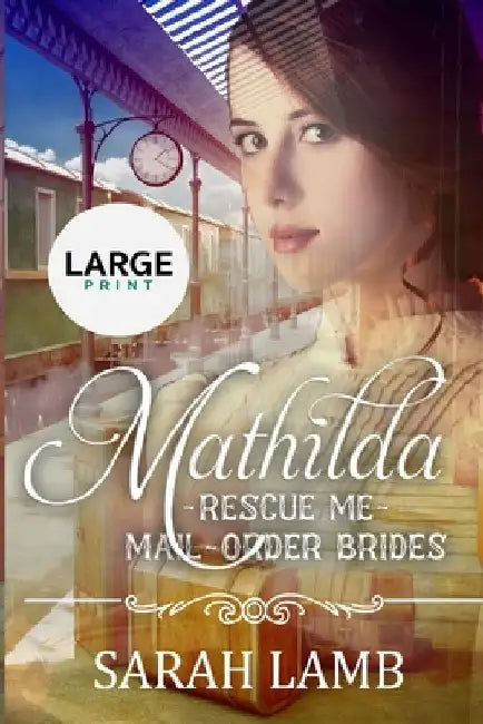 Mathilda (Large Print): Rescue Me - (Mail Order Brides) Book 7 by V. McKevitt