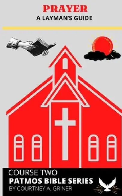 Prayer: A Layman's Guide by Courtney Antoine Griner