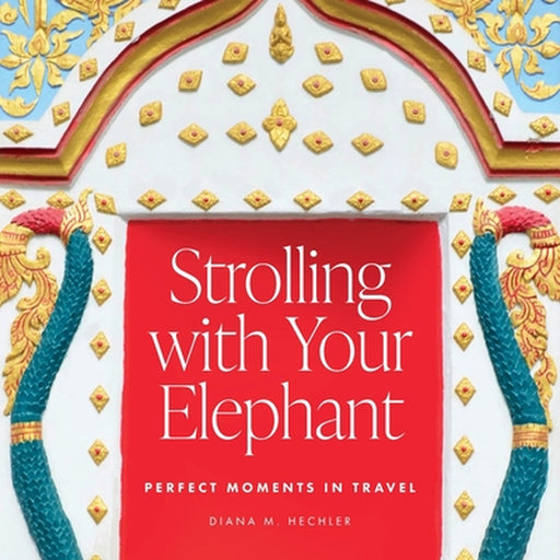 Strolling with Your Elephant by Diana M. Hechler