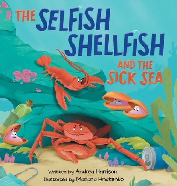 The Selfish Shellfish and the Sick Sea by Andrea M. Harrison