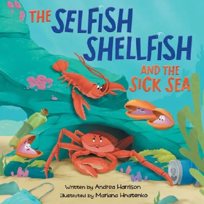The Selfish Shellfish and the Sick Sea by Andrea M. Harrison