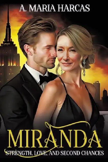 Miranda--Strength, Love, and Second Chances: A Feminist's Journey to Rediscovery by A. Maria Harcas