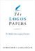 The Logos Papers: To Make the Logos Known by Surrendra Gangadean